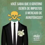 Você sabia que o governo isenta de impostos ou dá benefícios fiscais aos agrotóx…
